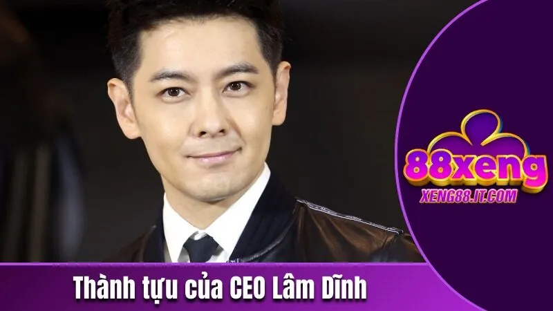 CEO Lâm Dĩnh - Quá Trình Sự Nghiệp Những Thành Tựa Lớn 3 đóng góp của ông trong thị trường cá cược